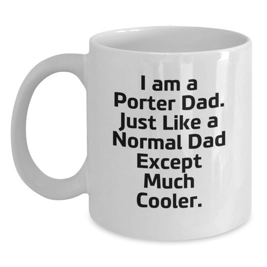 Funny Porter Dad Gifts, White Coffee Mug for Birthday, 'I Am A Porter Dad...' Quote, Gifts from Men, Gifts for Porter, White Ceramic Mug - Main
