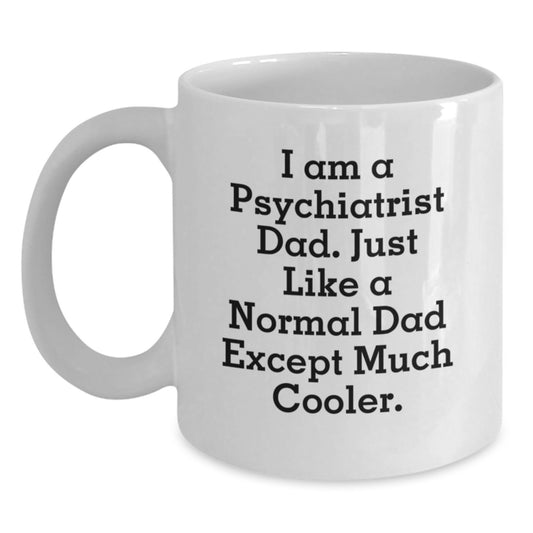 Funny Psychiatrist Gifts for Him, I Am A Psychiatrist Dad, Cool White Coffee Mug for Birthday - Main