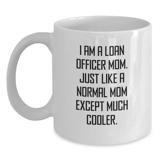 Gifts from Mom - Funny Loan Officer Mom White Coffee Mug, 11oz or 15oz, Perfect Birthday Unique Gift for Loan Officer Friends, Coworkers, or Family, 'I Am A Loan Officer Mom' - Main
