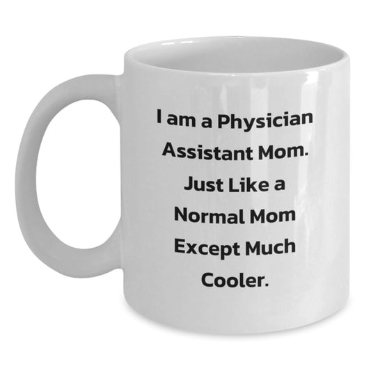 Funny Physician Assistant Mom Gifts for Birthday Unique White Coffee Mug, Gifts from Mom, for Physician Assistant - Main