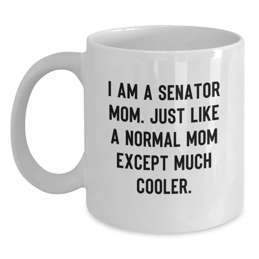 Funny Senator Mom Gifts - I Am A Senator Mom Mug for Birthday, White Coffee Mug for Senator, Unique Gifts from Friends, Family, or Coworkers for Senator Mom - Main