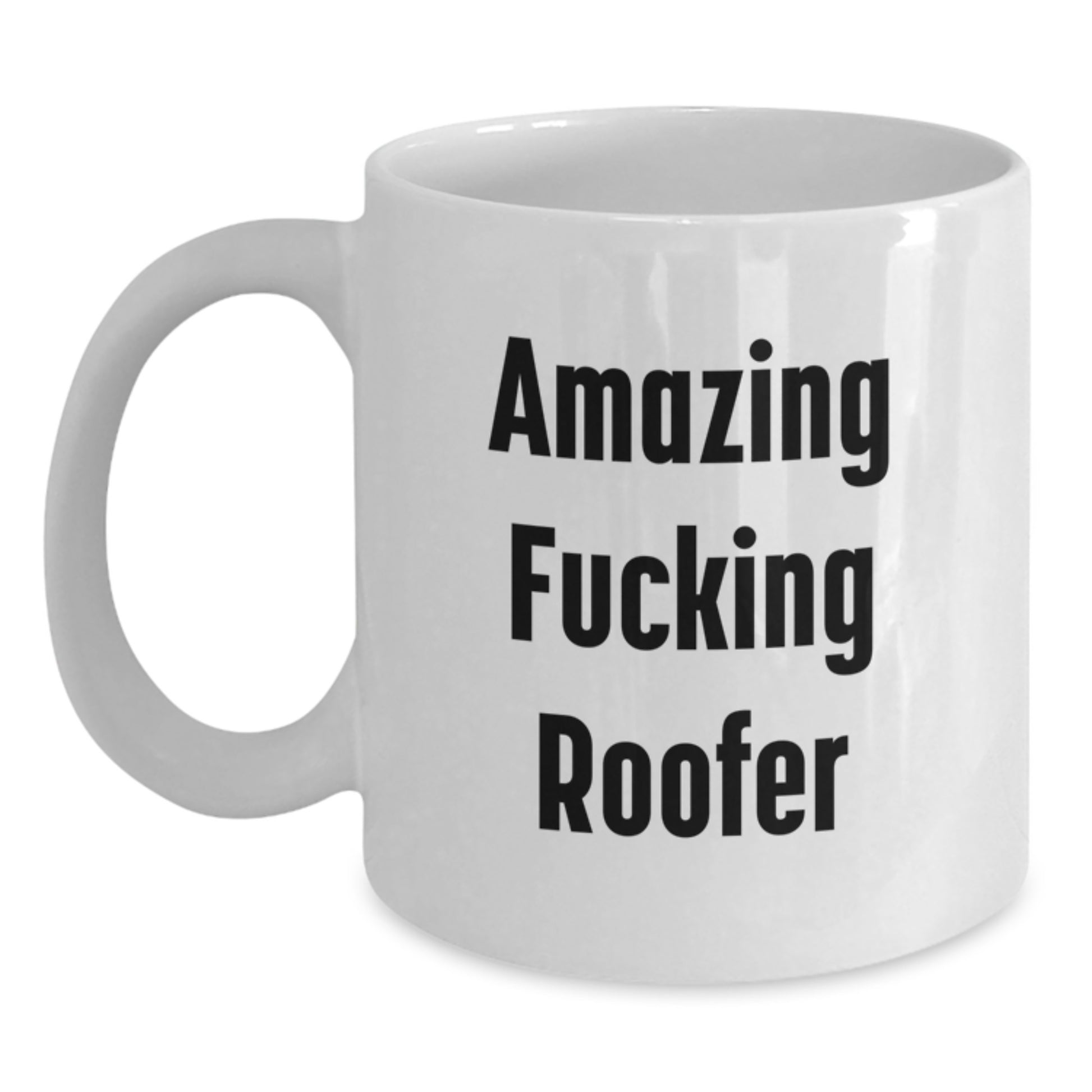 Funny Roofer White Coffee Mug Gifts from Friends to Birthday Men, Amazing Quote for Roofer Enthusiasts, 11oz or 15oz Capacity, Microwave and Dishwasher Safe - Main