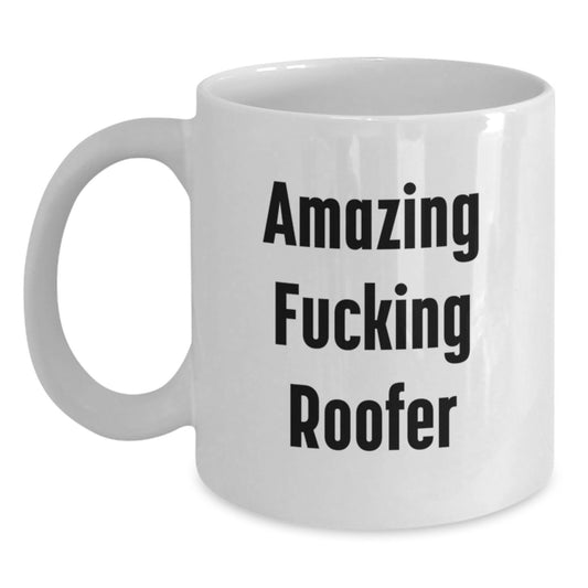 Funny Roofer White Coffee Mug Gifts from Friends to Birthday Men, Amazing Quote for Roofer Enthusiasts, 11oz or 15oz Capacity, Microwave and Dishwasher Safe - Main