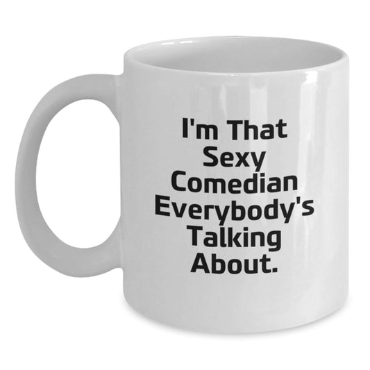 Funny Comedian Gifts from Friends for Him, Unique White Coffee Mug with Quote 'I'm That Sexy Comedian Everybody's Talking About.', Birthday Unique Gifts for Comedian Enthusiasts - Main