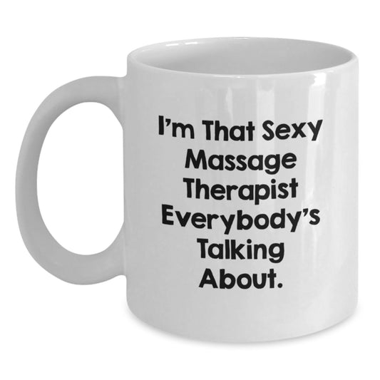 Funny Massage Therapist Gifts from Friends for Birthday - 'I'm That Sexy Massage Therapist Everybody's Talking About.' White Coffee Mug - Main