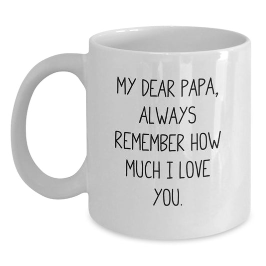 Funny Papa Gifts from Men - Dear Papa White Coffee Mug for Birthday, My Dear Papa, Always Remember,
How Much I Love You. - Main