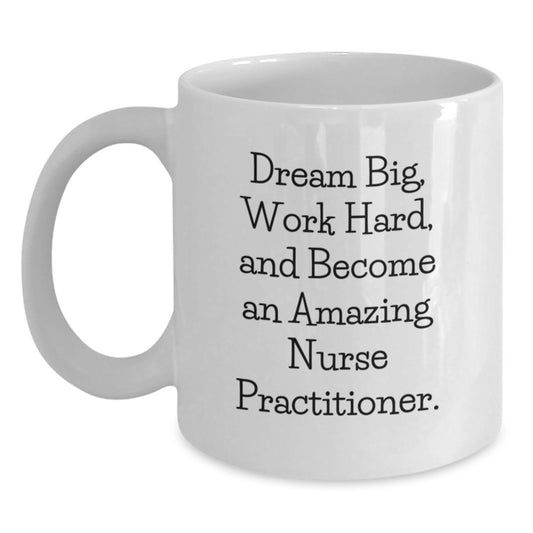 Funny Nurse Practitioner Gifts from Loved Ones, Inspirational Quote White Coffee Mug, 11oz or 15oz Capacity, Perfect Birthday Unique Gift for Nurse Practitioners - Main