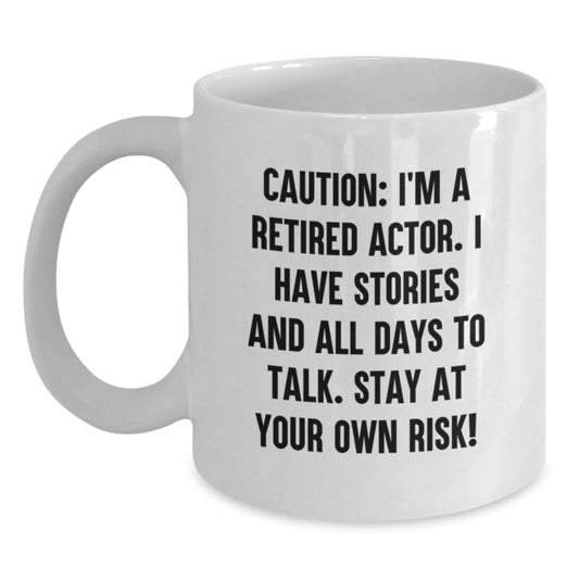 Funny Actor Gifts, White Coffee Mug for Birthday - 'Caution: I'm A Retired Actor...' - Gifts from Friends, Gifts for Actor - Main