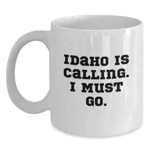 Funny Idaho White Coffee Mug Gifts for Men Friends Family from Idaho - 'Idaho Is Calling. I Must Go.' - Main