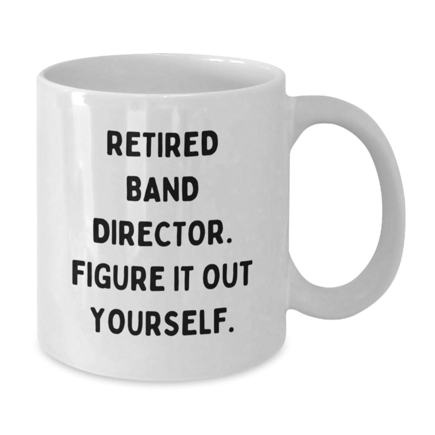 Funny Band Director Gifts for Him from Friends, White Coffee Mug with Quote 'Figure It Out Yourself' for Graduation - Additional