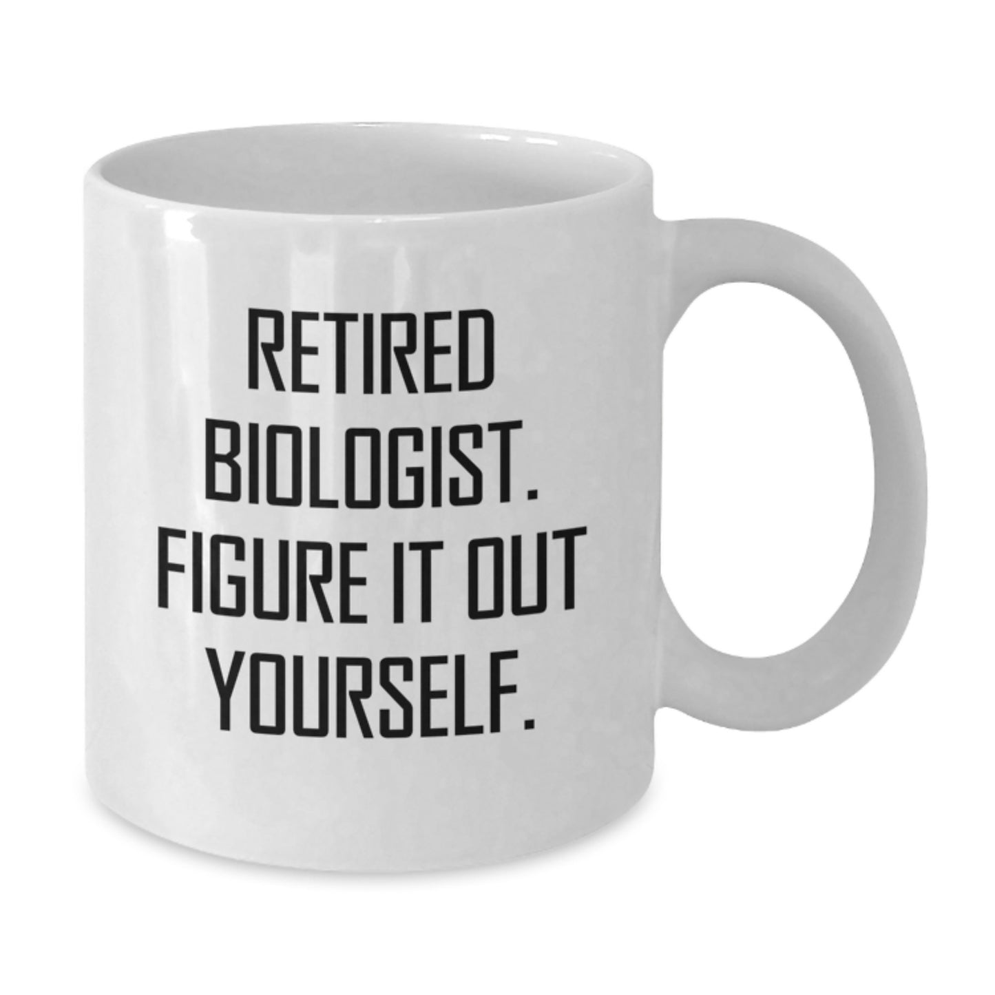 Funny Biologist Gifts from Friends - White Coffee Mug for Graduation, 'Retired Biologist. Figure It Out Yourself.' - Additional