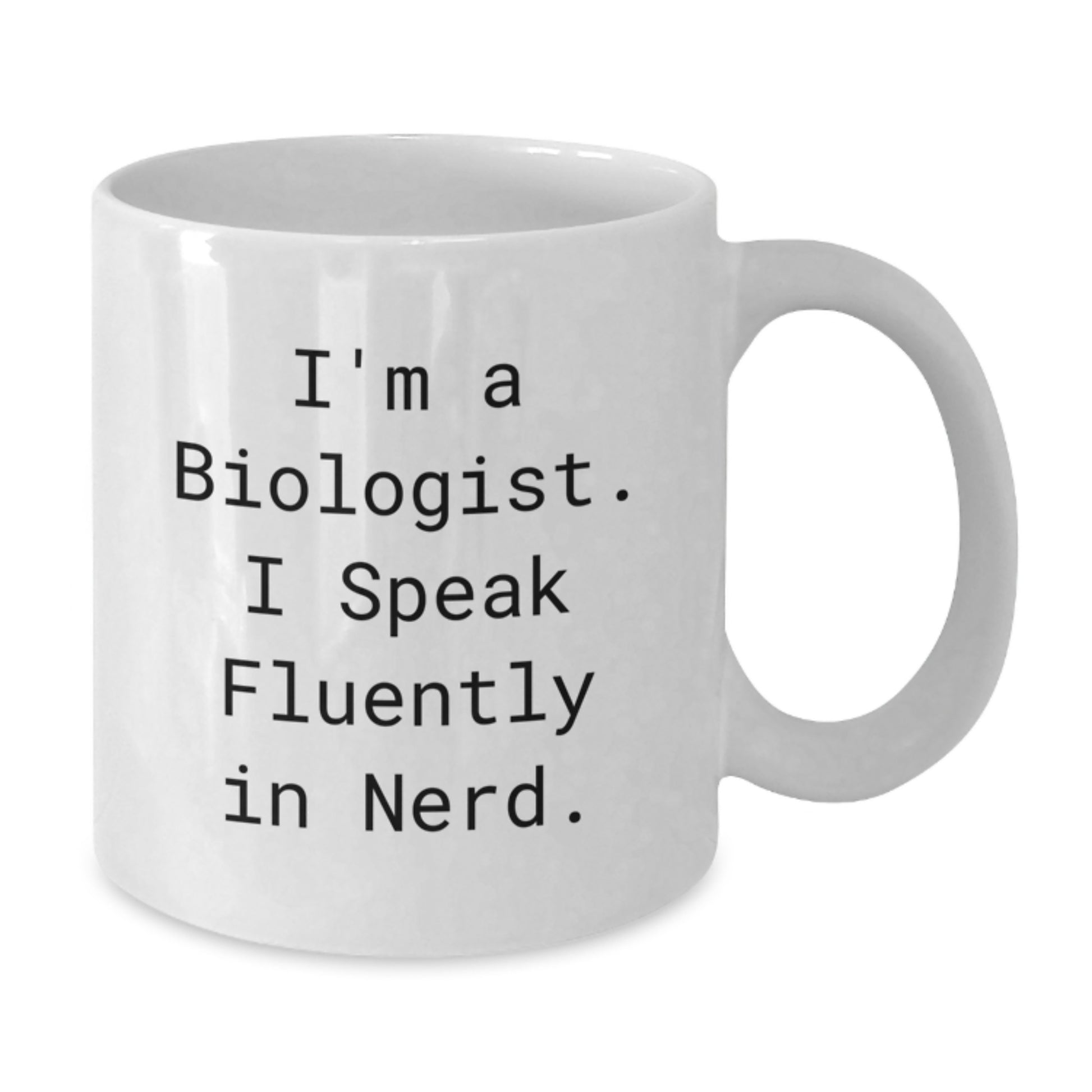 Funny Biologist Gifts, White Coffee Mug for Graduation, Gifts from Friends to Biologist, I'm A Biologist. I Speak Fluently In genius. - Additional