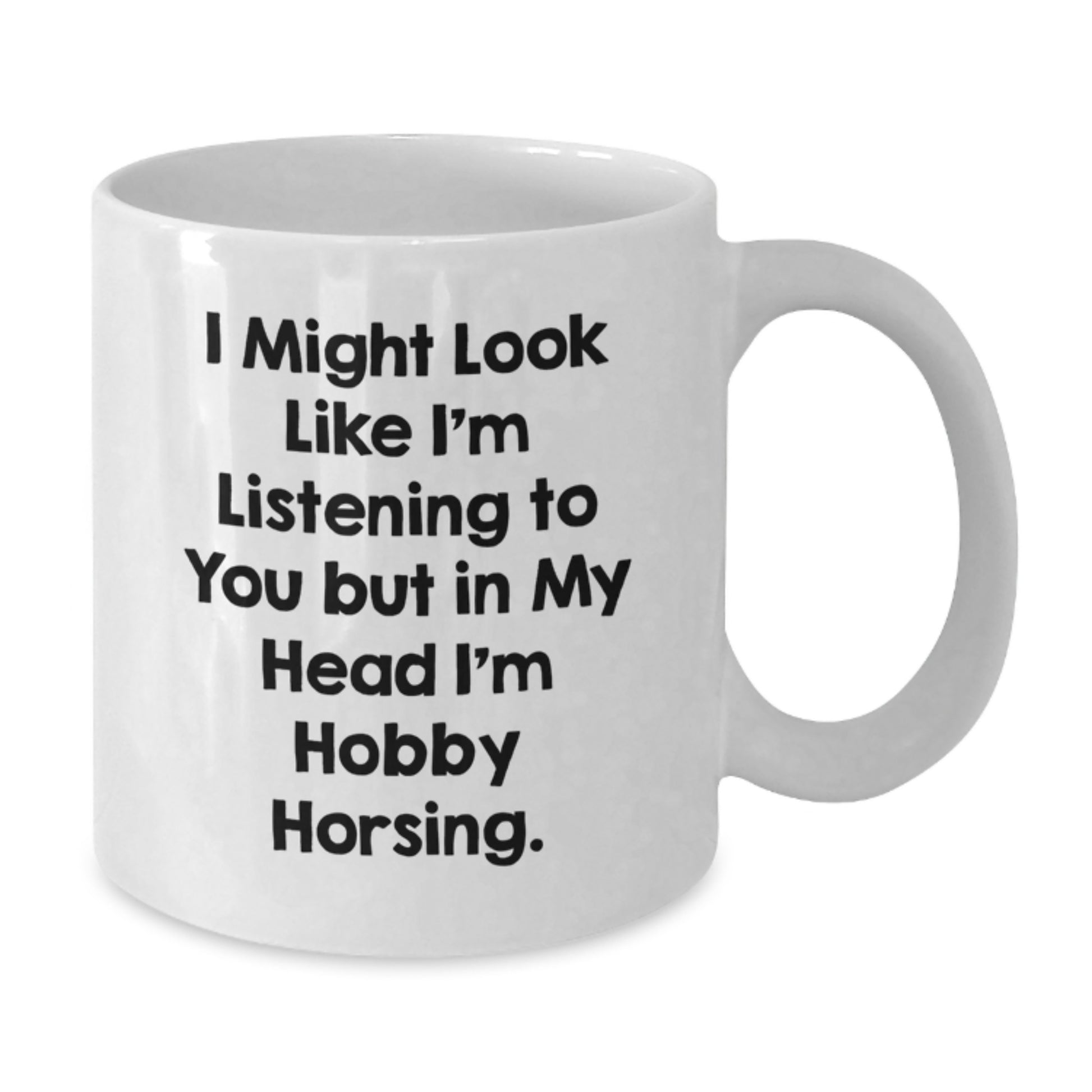 Hobby Horsing Funny Gifts from Women to Friends, White Coffee Mug for Graduation, I Might Look Like I'm Listening... - Additional