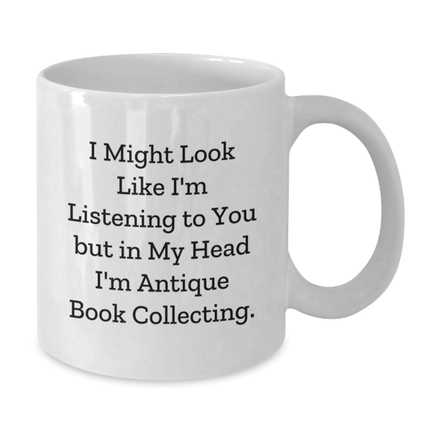 Funny Antique Book Collecting Gifts from Mom to Grad, 'I Might Look Like I'm Listening To You But In My Head I'm Antique Book Collecting' White Coffee Mug - Additional