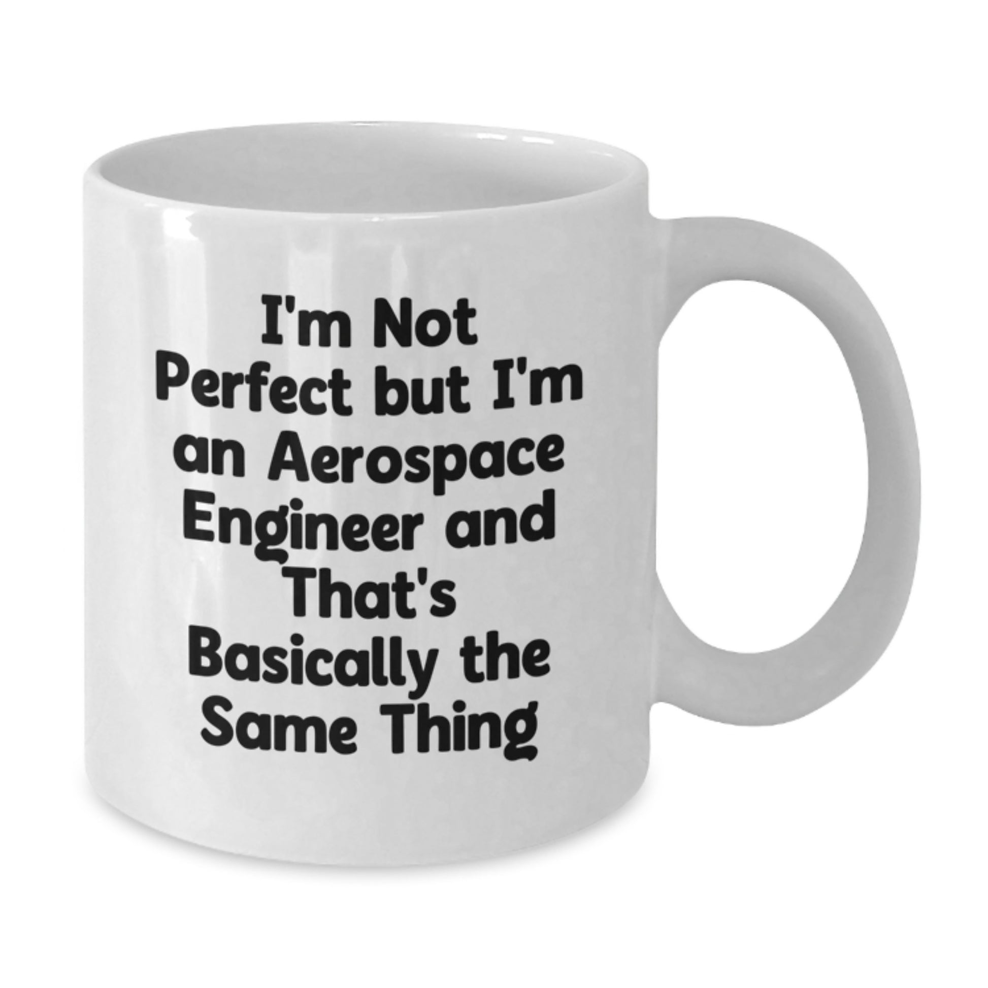 Funny Aerospace Engineer Gifts, White Coffee Mug for Birthday, 'I'm Not Perfect But I'm An Aerospace Engineer And That's Basically The Same Thing' Quote, Gifts from Friends, Gifts for Him - Additional