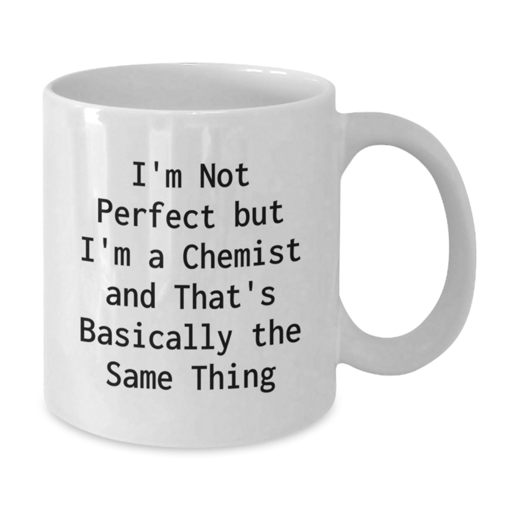 Chemist Gifts Funny White Coffee Mug I'm Not Perfect But I'm A Chemist And That's Basically The Same Thing Gifts from Friends to Chemist - Additional