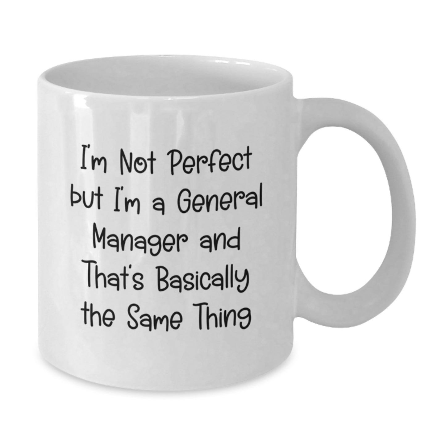 Funny General Manager Gifts White Coffee Mug I'm Not Perfect, But I'm A General Manager And That's Basically The Same Thing Gifts for Men from Family - Additional