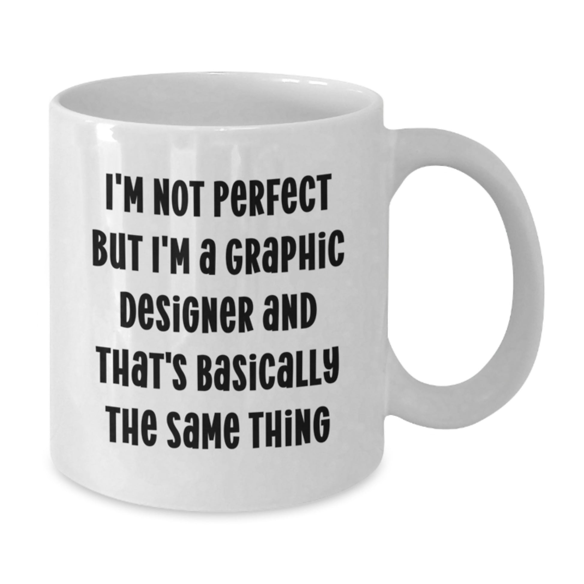 Funny Graphic Designer Gifts from Friends and Family for Graduation Unique White Coffee Mugs I'm Not Perfect But I'm A Graphic Designer And That's Basically The Same Thing - Additional