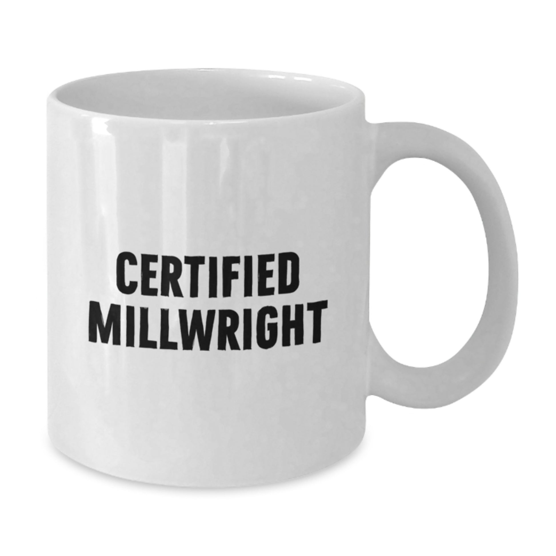 Funny Certified Millwright Gifts from Friends - White Coffee Mug for Millwright Graduation Unique Gifts - Additional