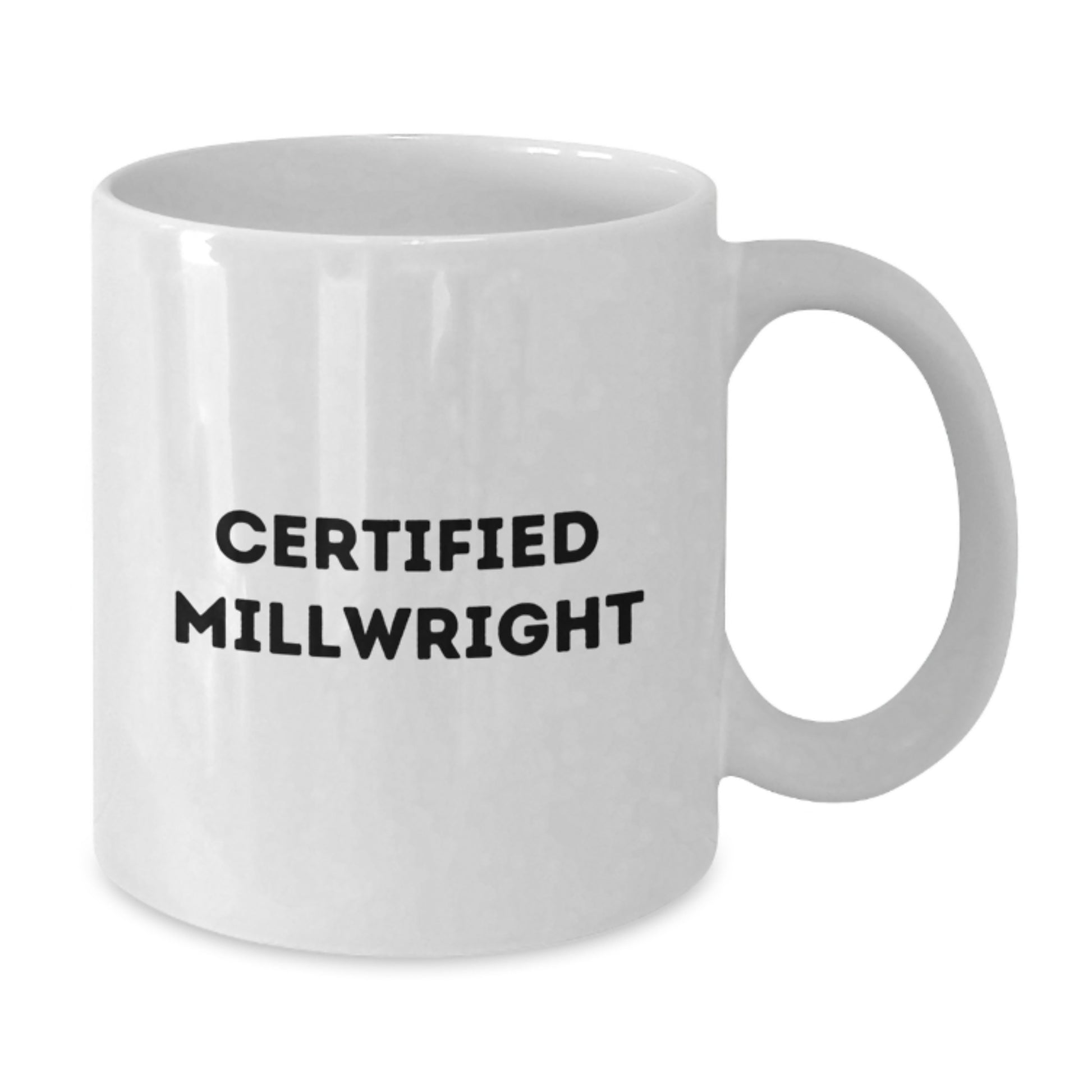Funny Millwright Quote Certified Gifts from Friends for Millwright Graduation Unique White Coffee Mug - Additional