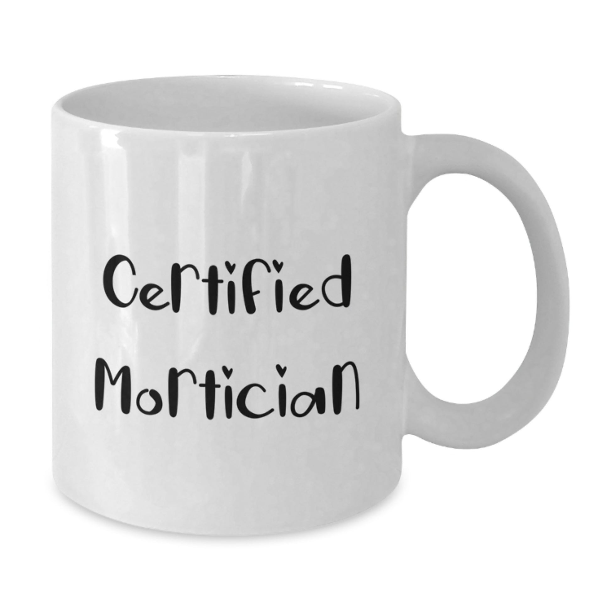 Funny Mortician Gifts from Friends for Certified Mortician Graduation White Coffee Mugs, 11oz or 15oz, Microwave and Dishwasher Safe - Additional