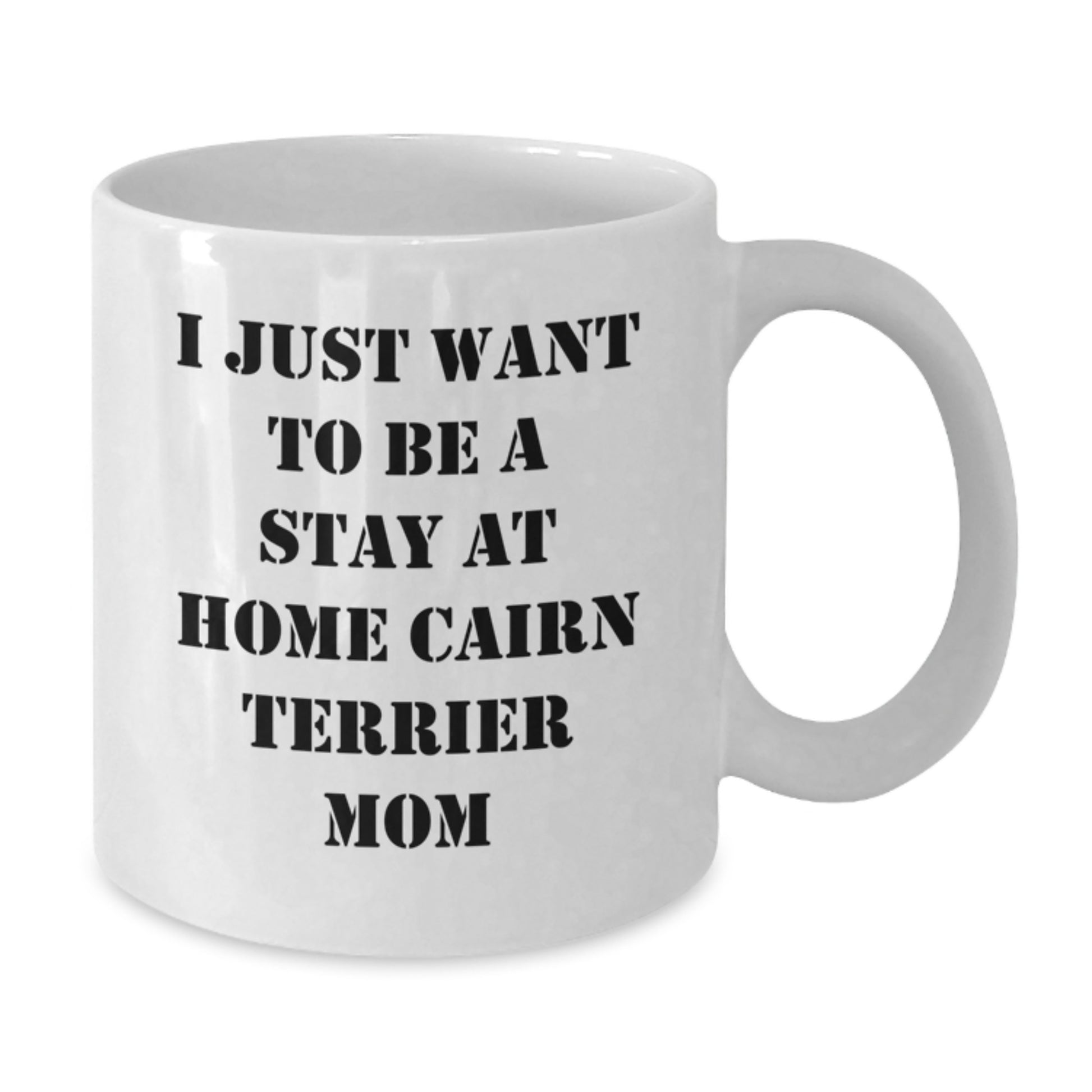 Cairn Terrier Dog Mom Funny Gifts for Women Friends Family from, White Coffee Mug for Graduation, I Just Want To Be A Stay At Home Cairn Terrier Mom - Additional