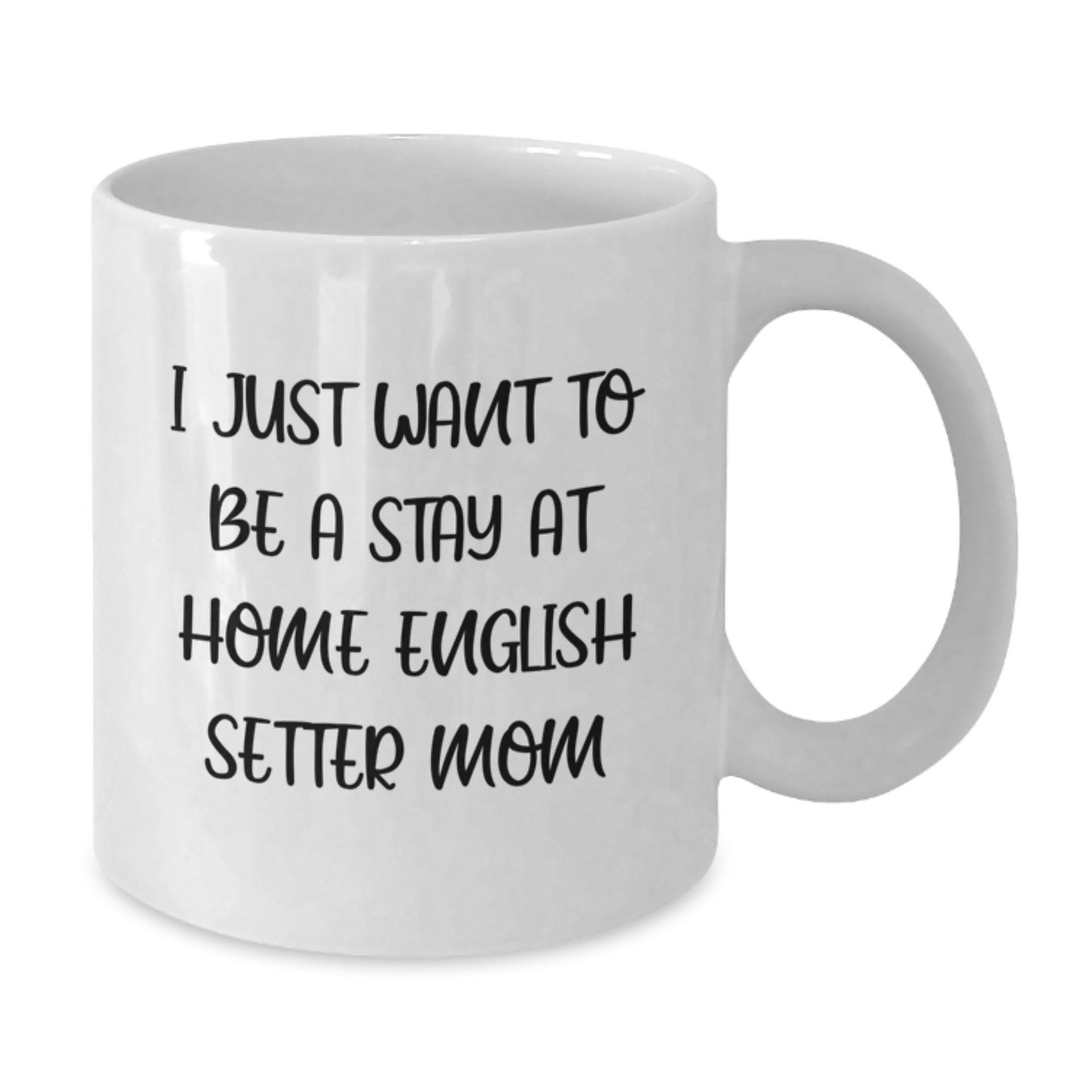 Funny English Setter Dog Mom Gifts from Friends for Women Graduation Unique White Coffee Mug, I Just Want To Be A Stay At Home English Setter Mom Quote - Additional