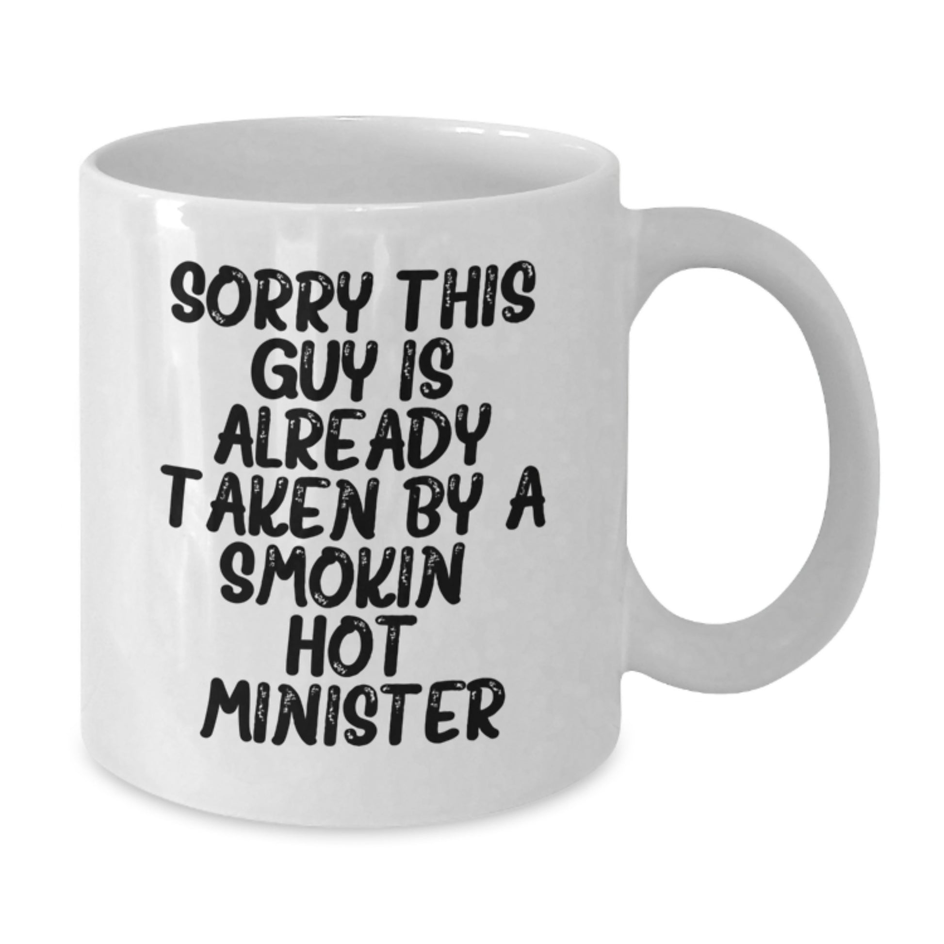 Funny Minister Gifts from Friends Unique White Coffee Mug Graduation Presents Sorry This Guy Is Already Taken By A Smokin' Hot Minister - Additional