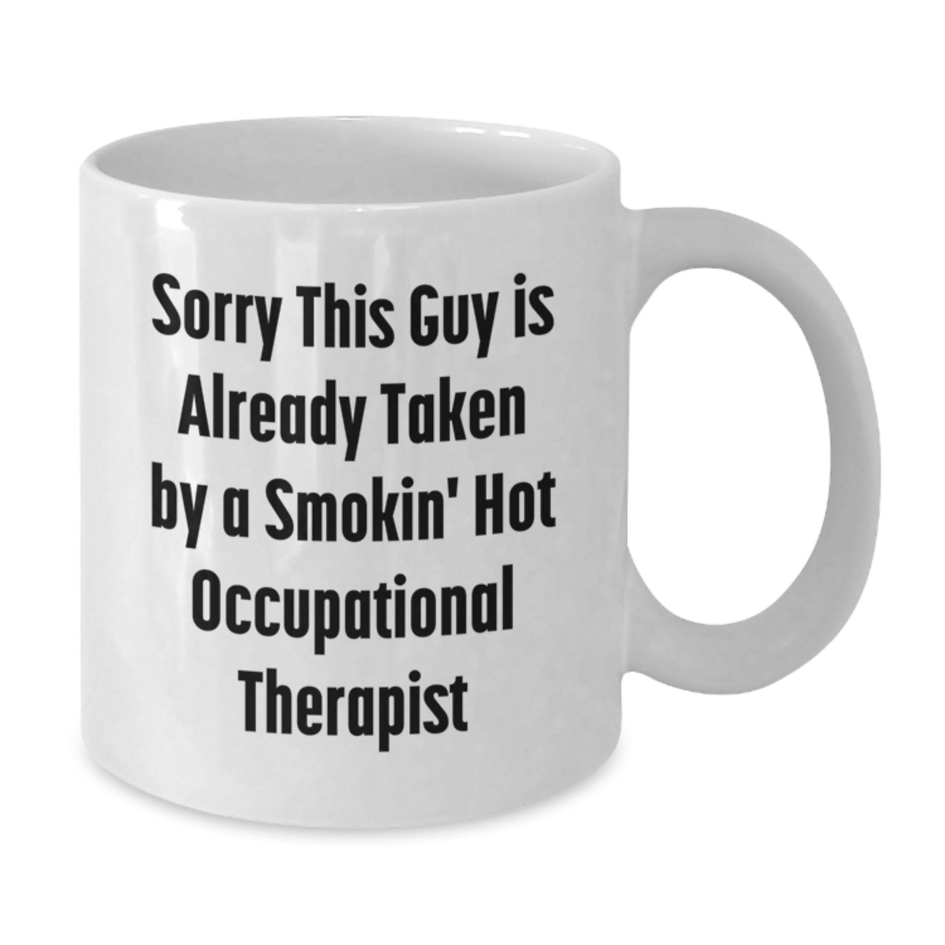 Funny Occupational Therapist Gifts, White Coffee Mug for Him, 'Sorry This Guy Is Already Taken By A Smokin' Hot Occupational Therapist' Graduation Unique Gifts from Men - Additional