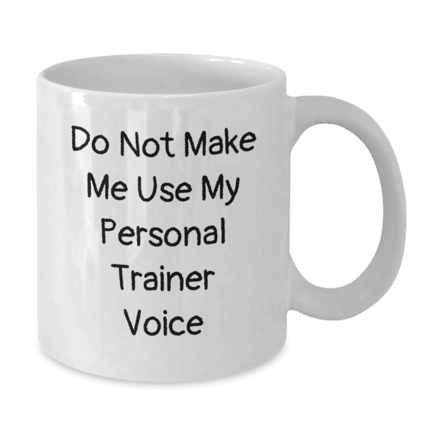 Funny Personal Trainer Gift for Birthday, Do Not Make Me Use My Personal Trainer Voice, White Coffee Mug - Additional