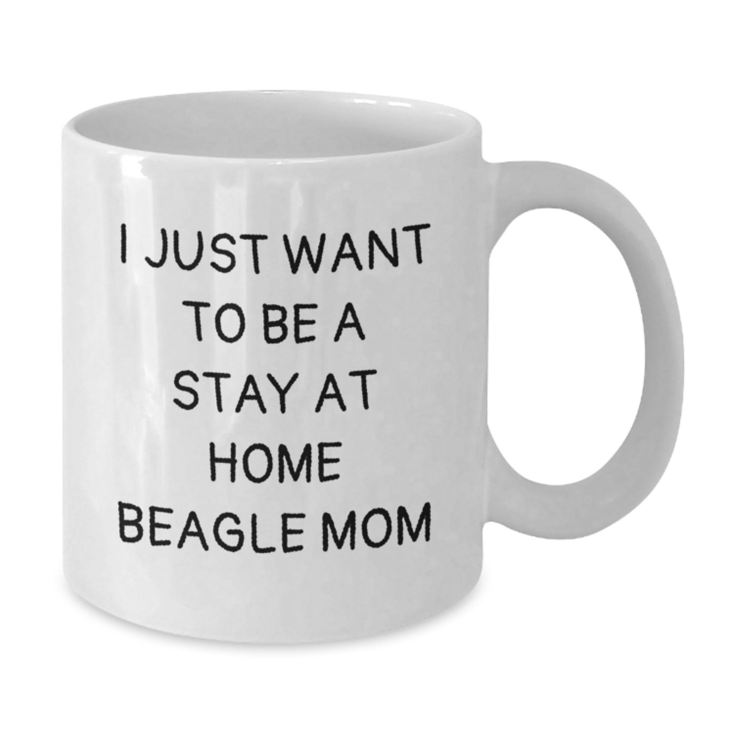 Funny Beagle Dog Mom Gifts for Friends from White Coffee Mug - 'I Just Want To Be A Stay At Home Beagle Mom' - Additional