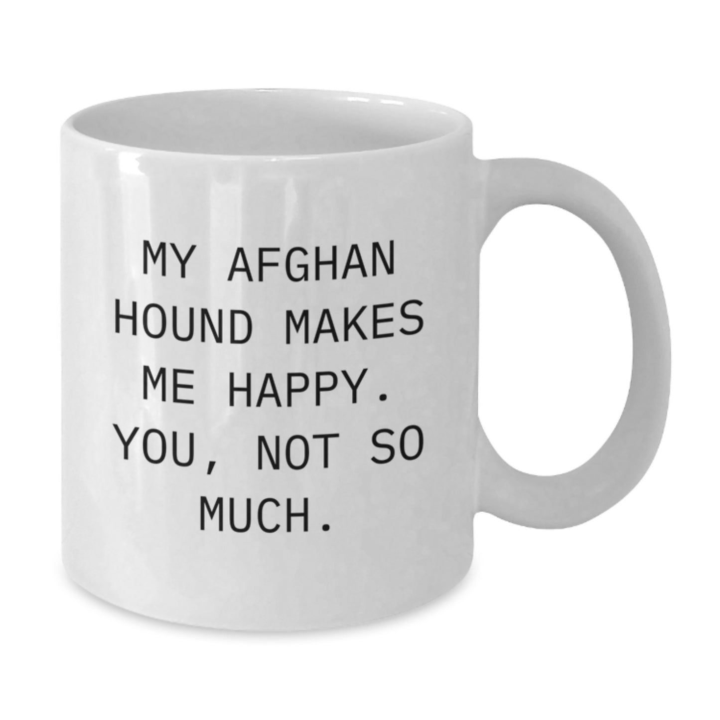 Funny Afghan Hound Dog Lover Gifts from Family to Friends - White Coffee Mug, 'My Afghan Hound Makes Me Happy. You, Not So Much.' Quote, Birthday Unique Gifts - Additional