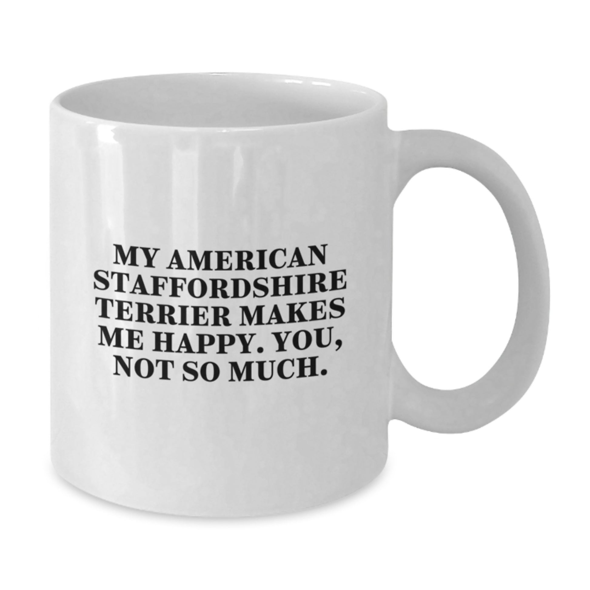 Funny American Staffordshire Terrier Dog Quotes Gifts for Men from Friends, White Coffee Mug, 11oz or 15oz, Birthday Unique Gifts - Additional