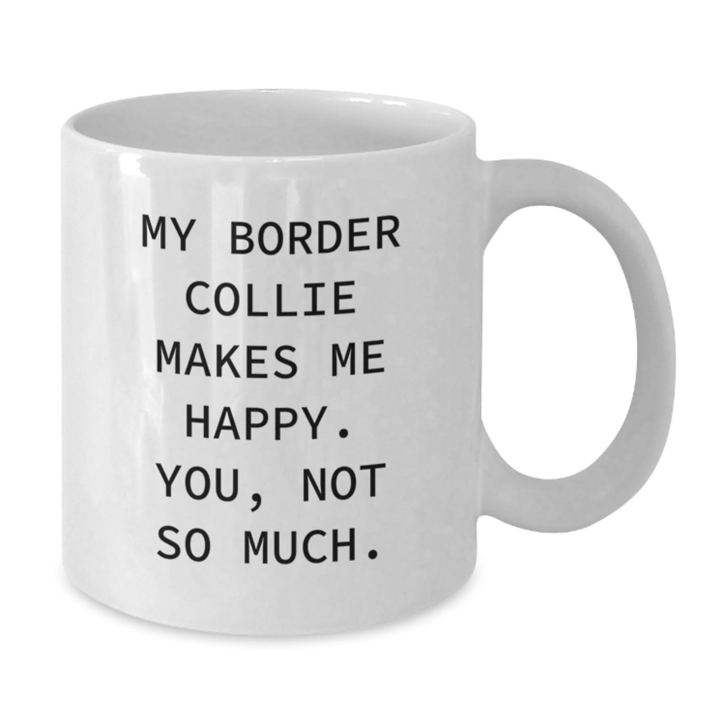 Funny Border Collie Dog Gifts for Men from Women - White Coffee Mug, 'My Border Collie Makes Me Happy. You, Not So Much.' Quote, 11oz or 15oz Capacity, Microwave and Dishwasher Safe - Additional