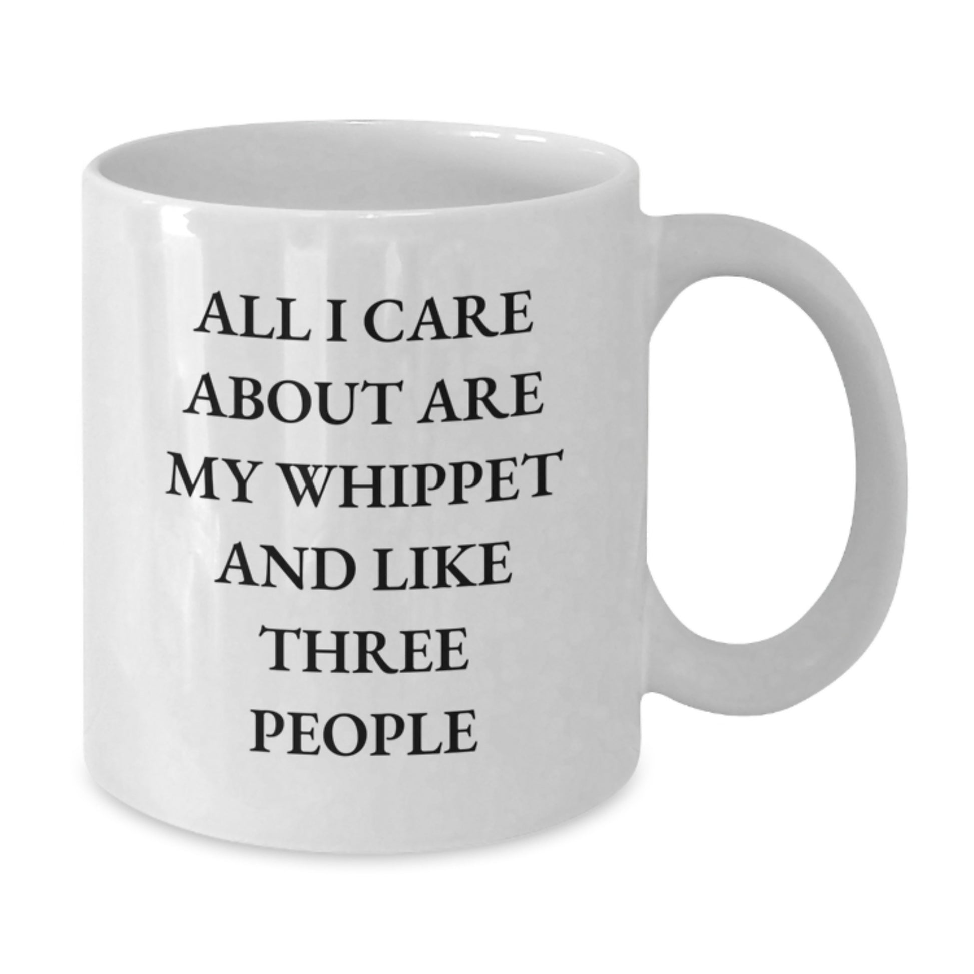 Whippet Dog Lovers Funny Gifts for Birthday, White Coffee Mug from Friends, Cute Quote 'All I Care About Are My Whippet And Like Three People' Gifts for Whippet Dog Owners - Additional