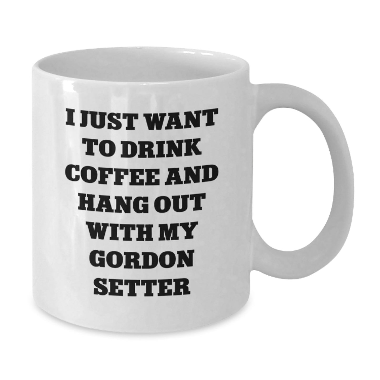 Gordon Setter Dog Lovers Gift - I Just Want To Drink Coffee And Hang Out With My Gordon Setter, Funny White Coffee Mug for Birthday, Gifts from Friends, Family - Additional