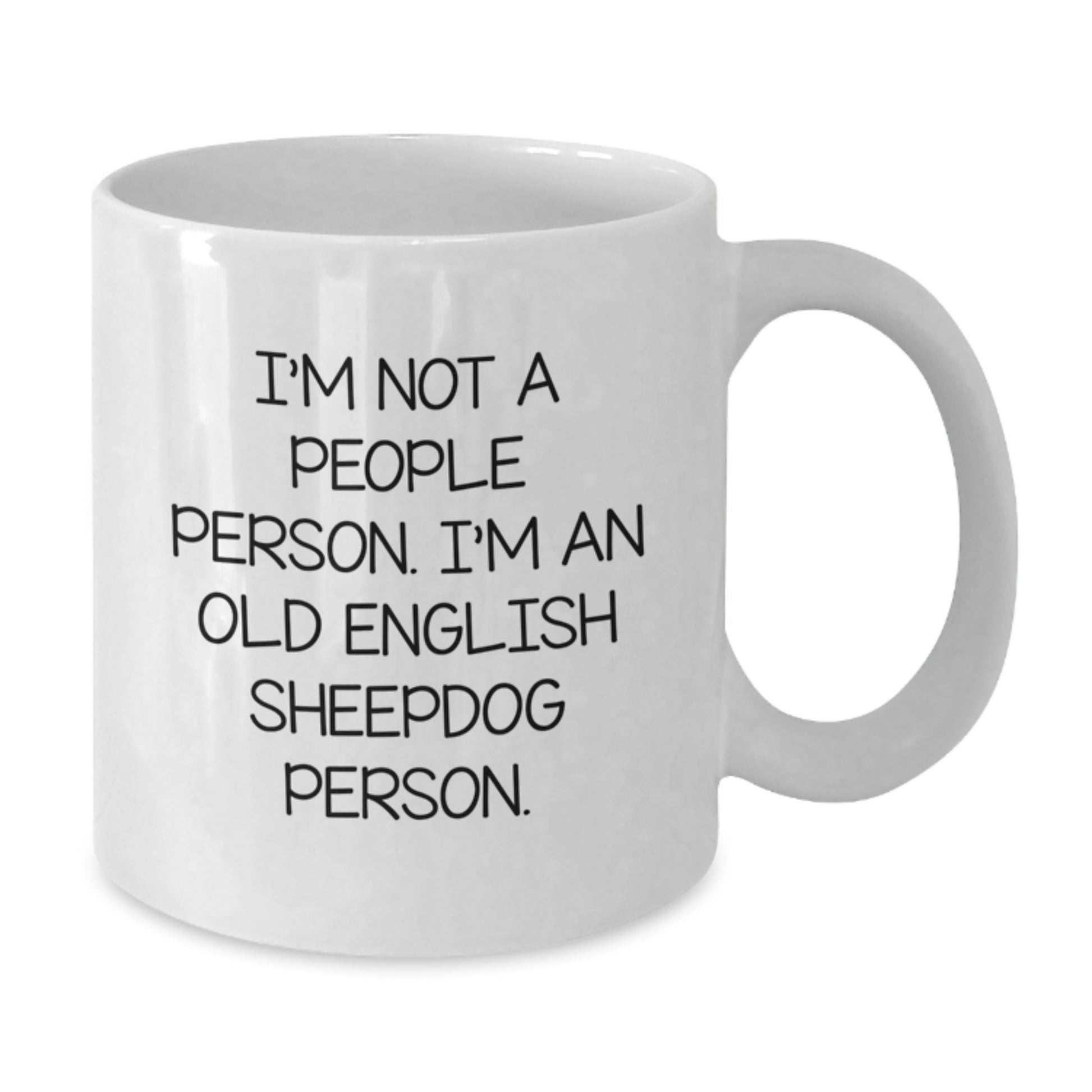 Old English Sheepdog Lovers Funny Quote Gifts from Friends to Family - White Coffee Mug, 11oz or 15oz - Additional