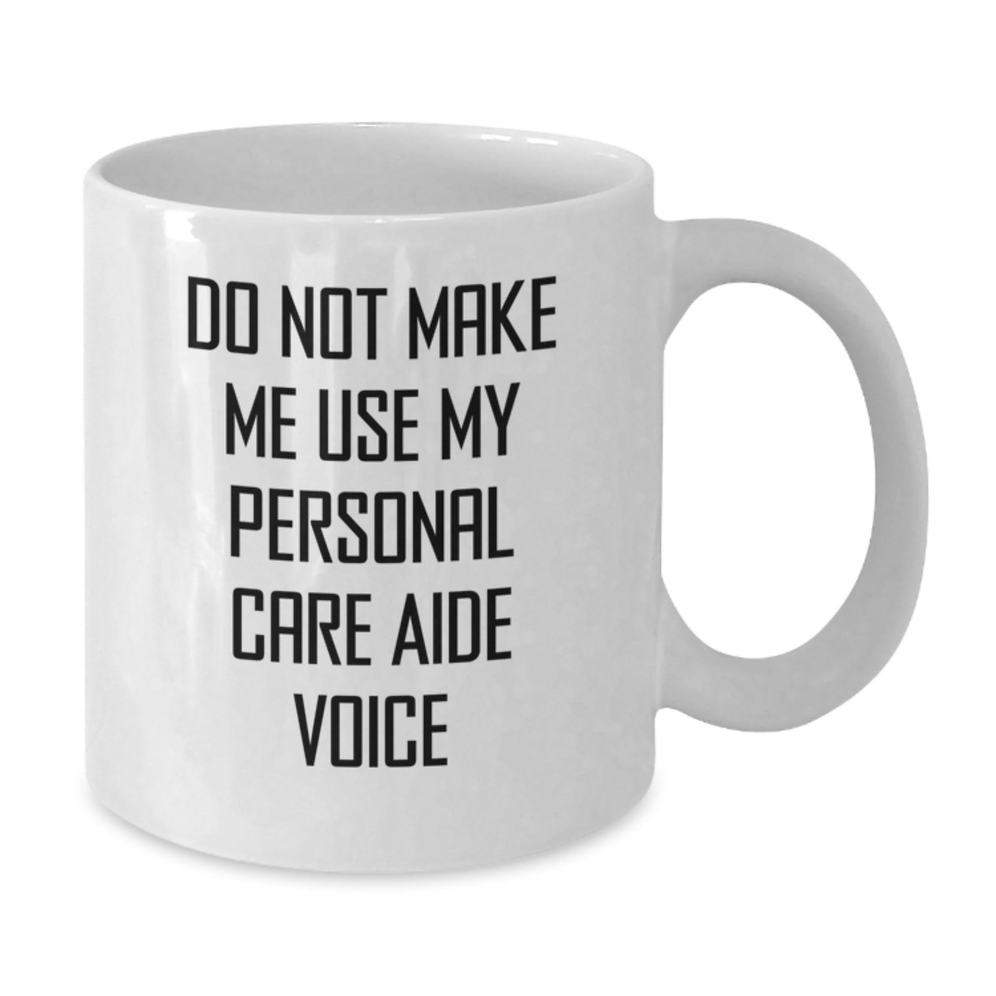 Funny Personal Care Aide Gifts from Friends for Graduation White Coffee Mugs, Do Not Make Me Use My Personal Care Aide Voice - Additional