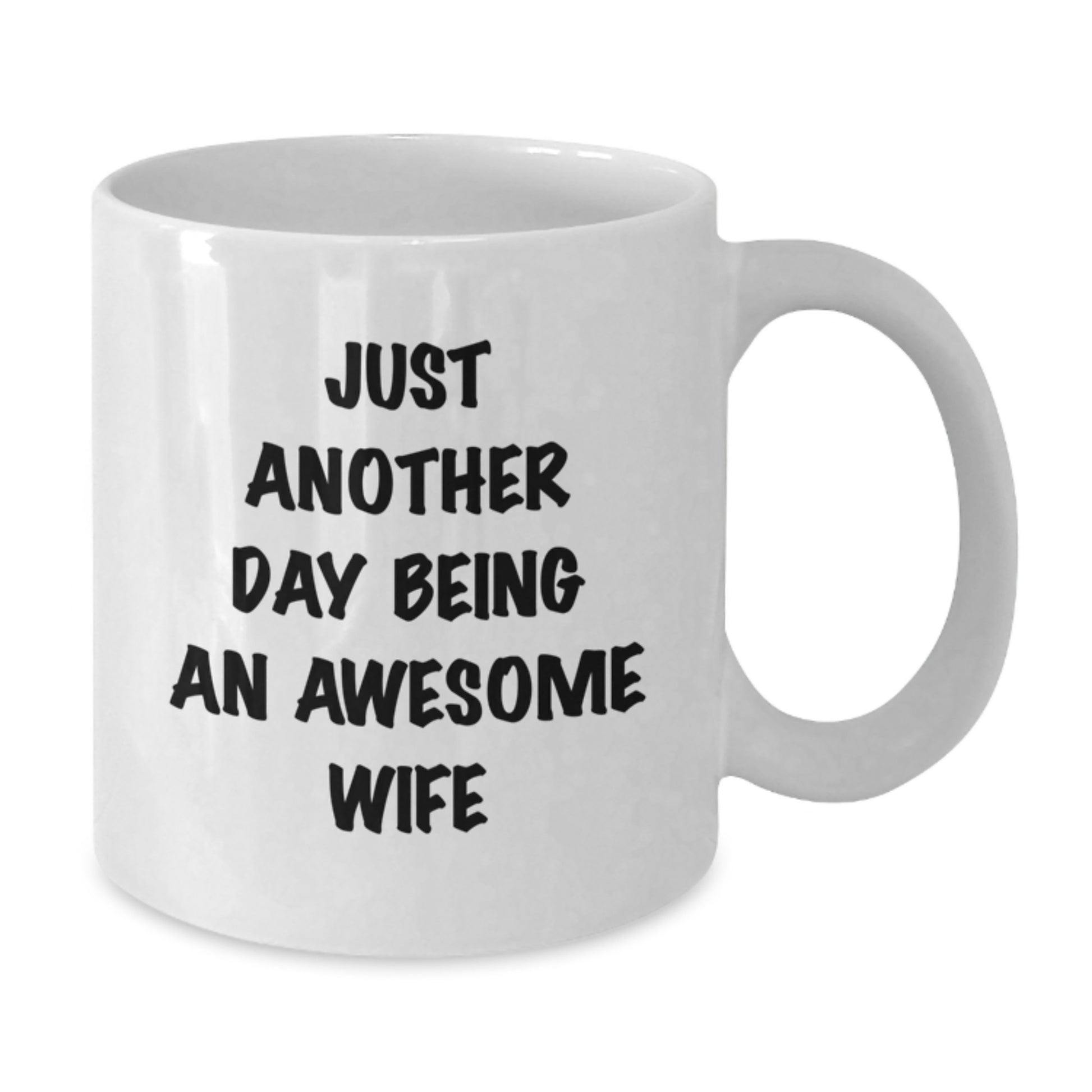 Funny Wife Gifts from Men, White Coffee Mug for Wife's Graduation, 'Just Another Day Being An Awesome Wife' - Additional