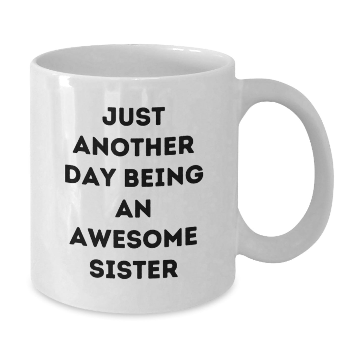 Funny Sister Gifts, Just Another Day Being An Awesome Sister White Coffee Mug, Birthday Unique Gifts from Men, Women, Family to Sister - Additional