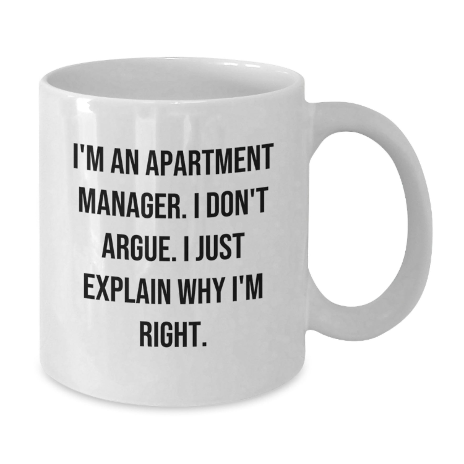 Funny Apartment Manager White Coffee Mug Gifts for Him or Her from Friends, Coworkers, Family - Birthday Unique Presents with 'I'm Right' Quote - Additional