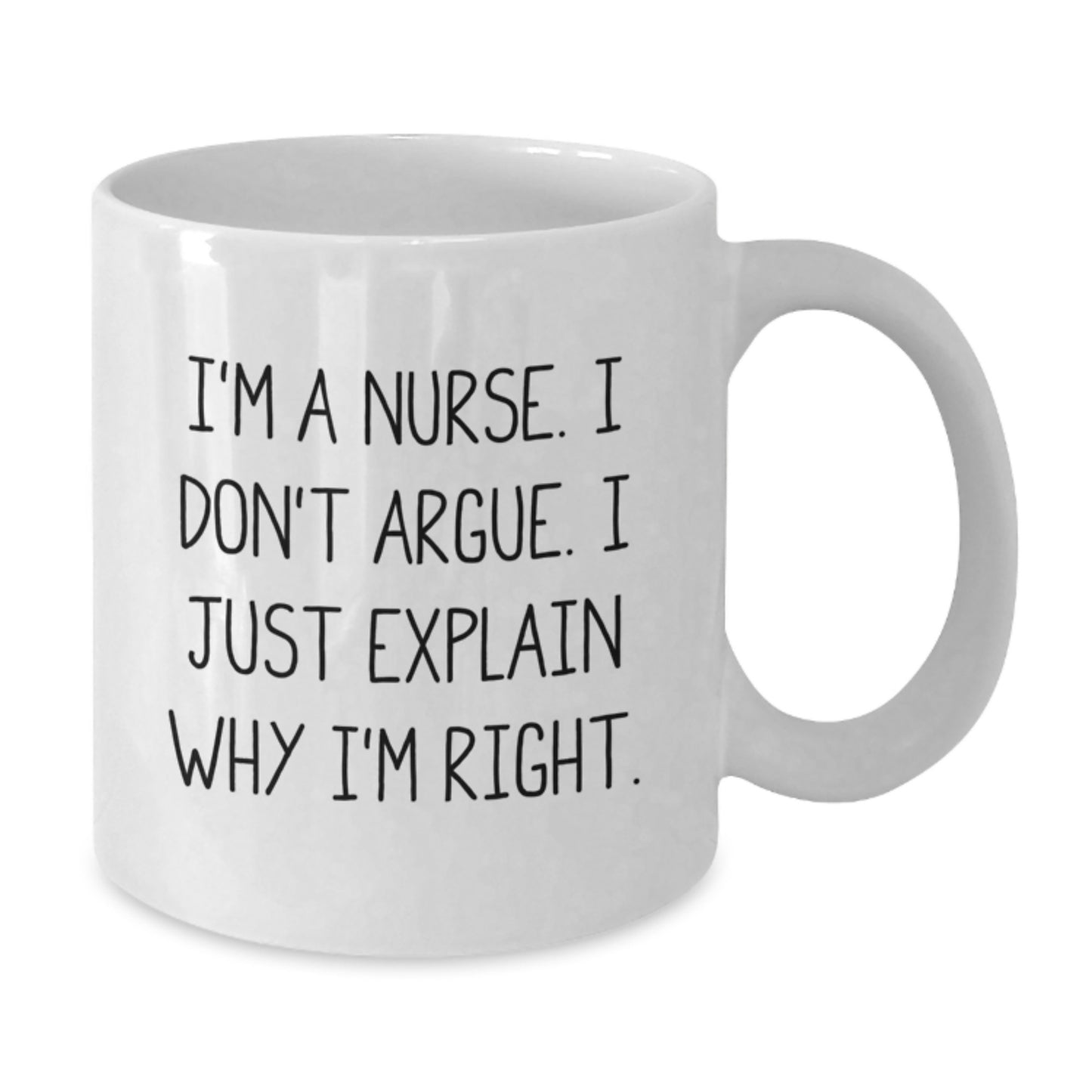 Funny Nurse Gifts from Friends for Birthday - 'I'm A Nurse. I Don't Argue. I Just Explain Why I'm Right.' White Coffee Mug - Additional