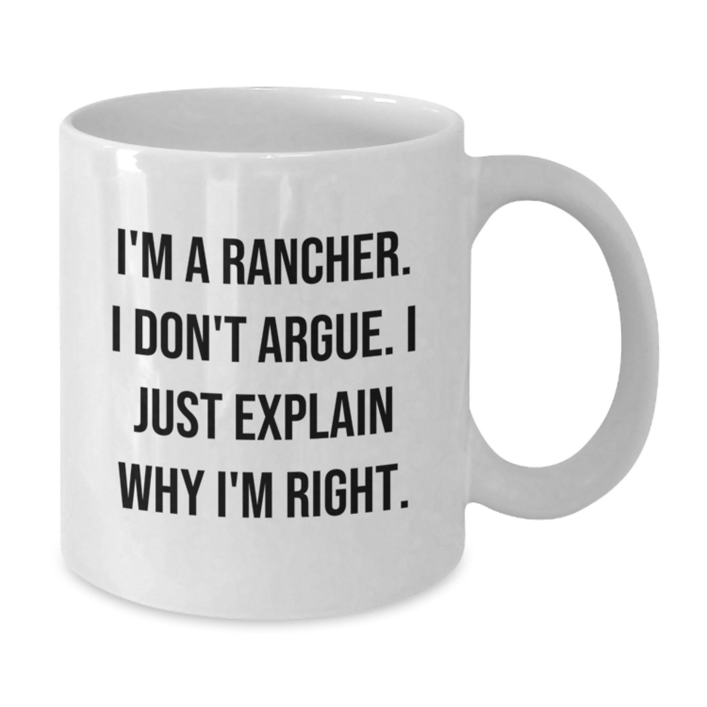 Funny Rancher White Coffee Mug, Gifts from Friends for Rancher's Birthday, I'm Right, 11oz or 15oz, Made from Ceramic, Microwave and Dishwasher Safe - Additional