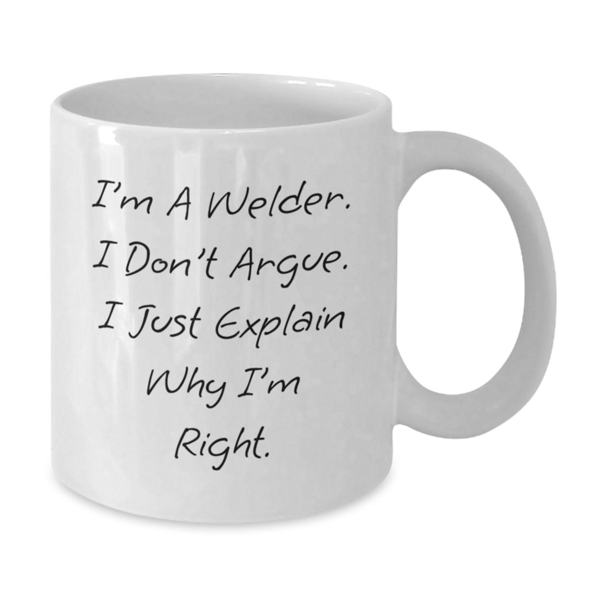 Welder Humor White Coffee Mug, Gifts from Men to Welders, Funny Graduation Unique Gifts, 'I'm A Welder. I Don't Argue. I Just Explain Why I'm Right.' - Additional