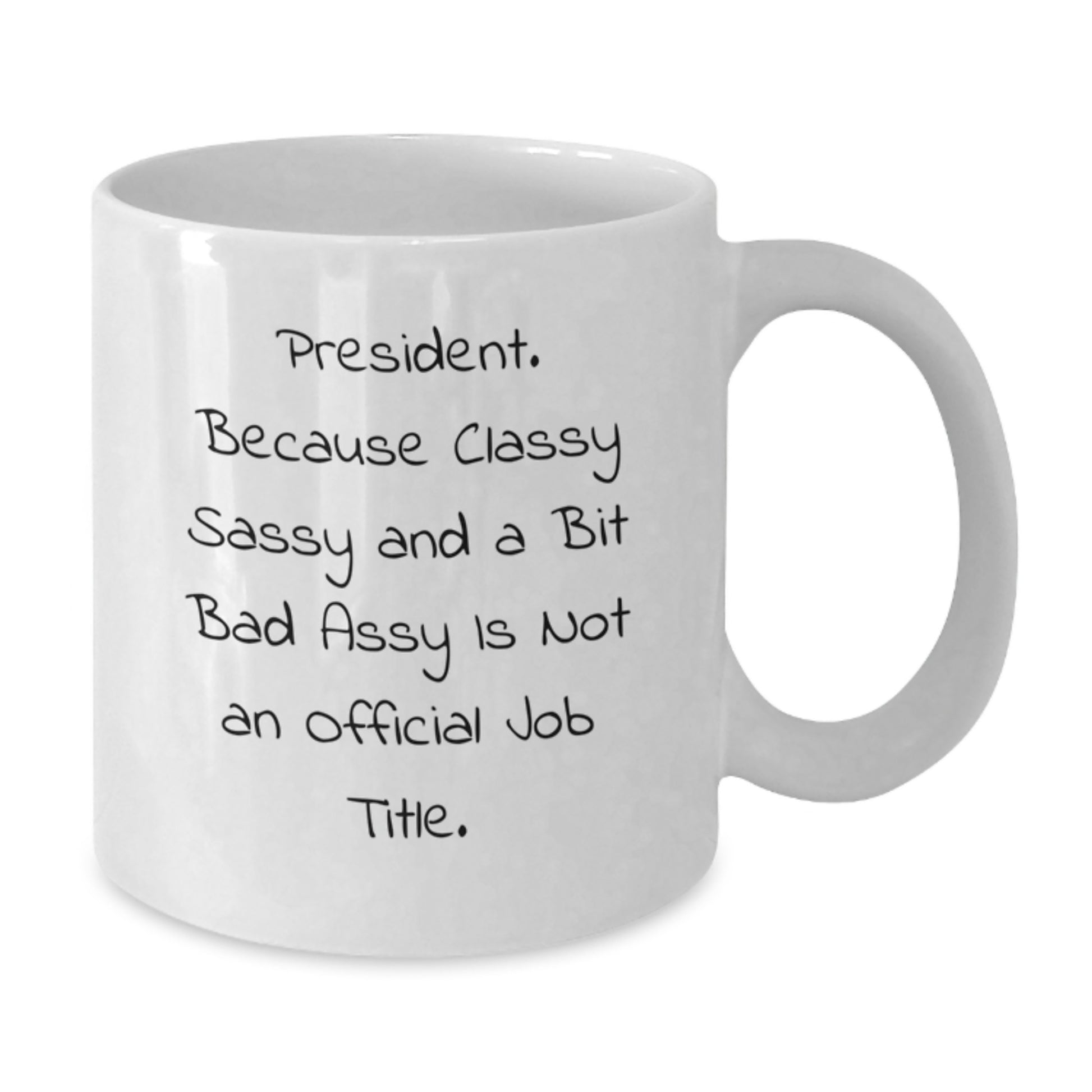 Funny President Gifts, White Coffee Mug for Birthday, 'President. Because Classy Sassy And A Bit Fearlessy Is Not An Official Job Title.' Funny Quote Gifts from Friends, Coworkers, Family - Additional