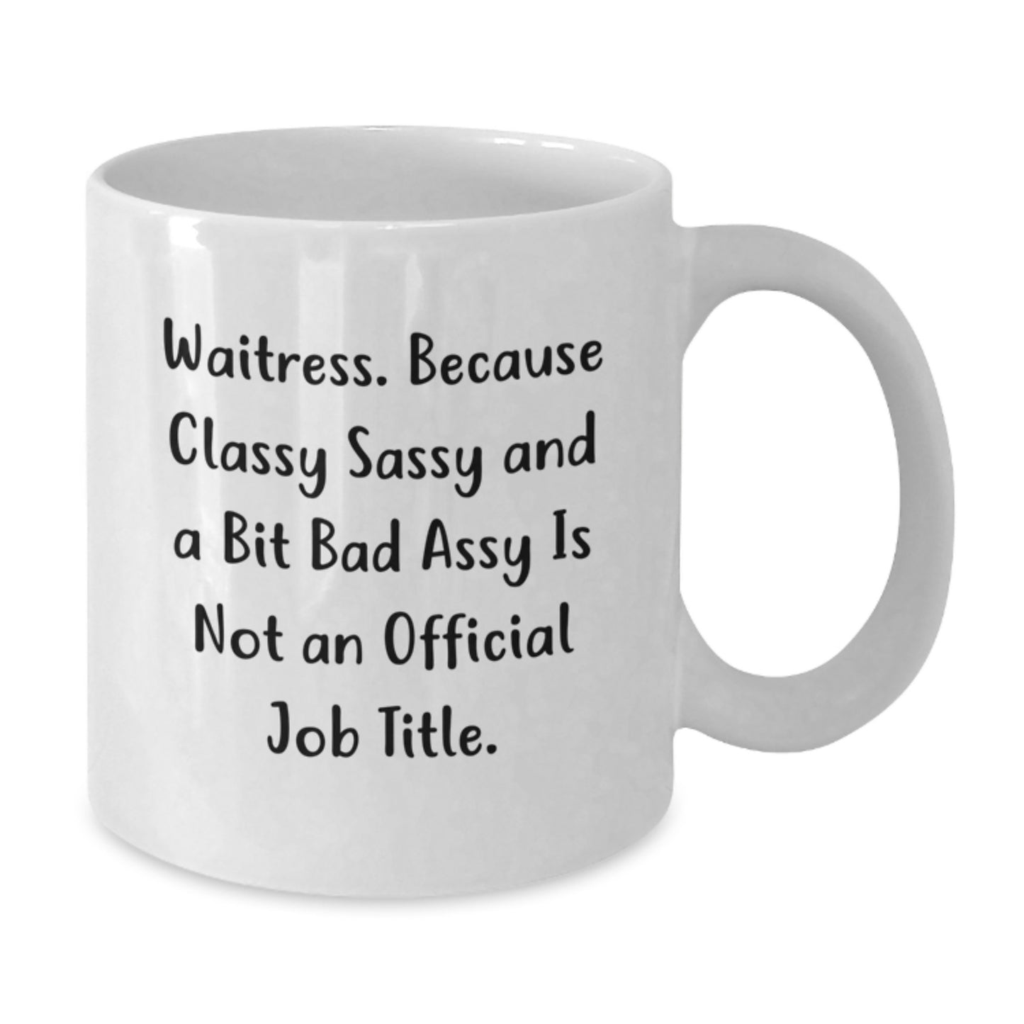 Funny Waitress Gifts Birthday White Coffee Mug, Gifts from Friends to Waitress, 'Waitress. Because Classy Sassy And A Bit Fearlessy Is Not An Official Job Title.' - Additional