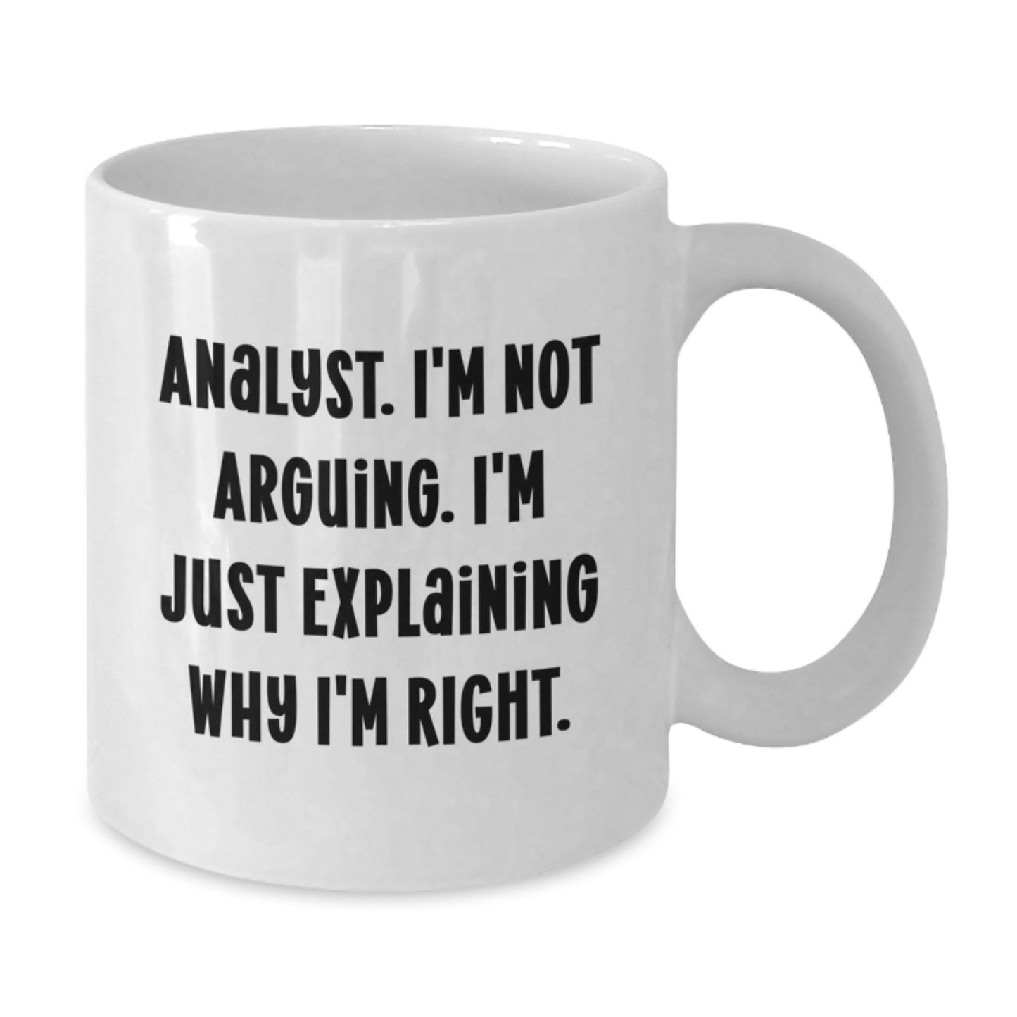 Funny Analyst Gifts from Friends - 'I'm Not Arguing...' White Coffee Mug for Birthday - Additional