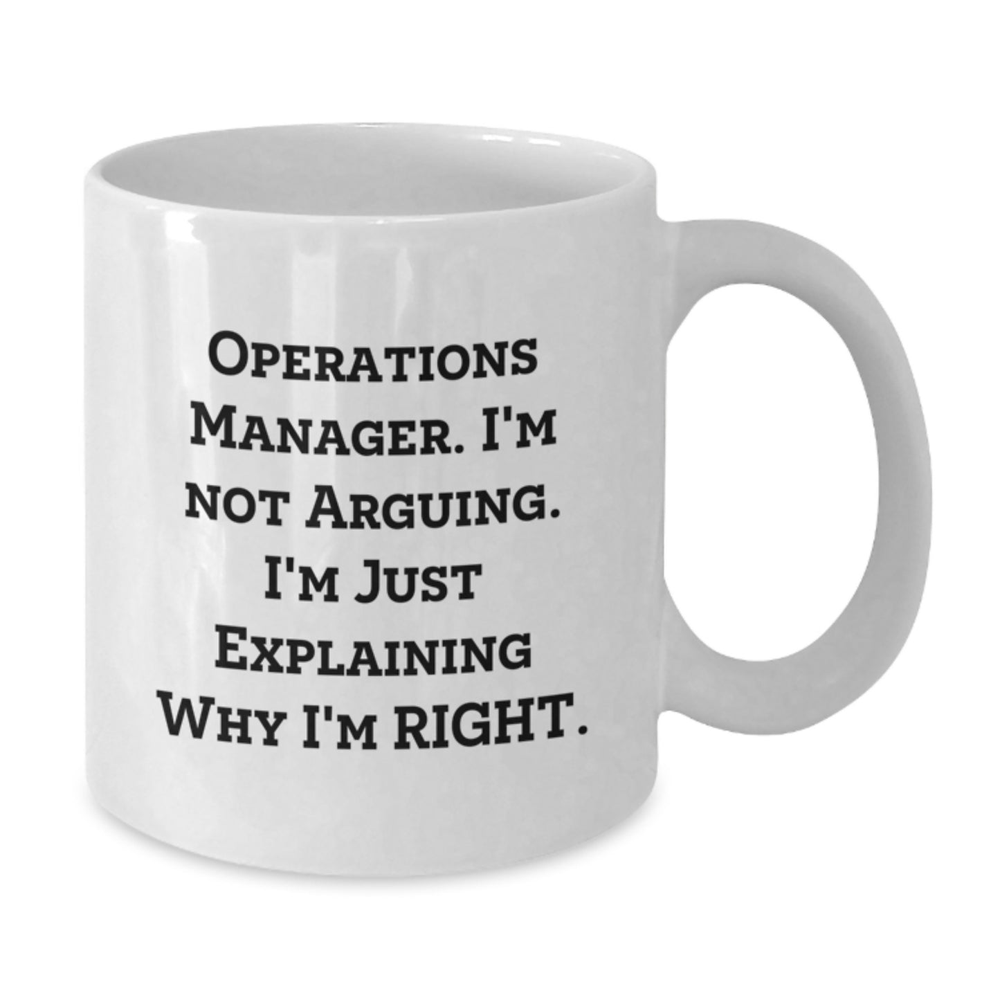 Funny Operations Manager Gifts from Friends for Birthday - White Coffee Mug, 'I'm Not Arguing. I'm Just Explaining Why I'm Right.' - Additional