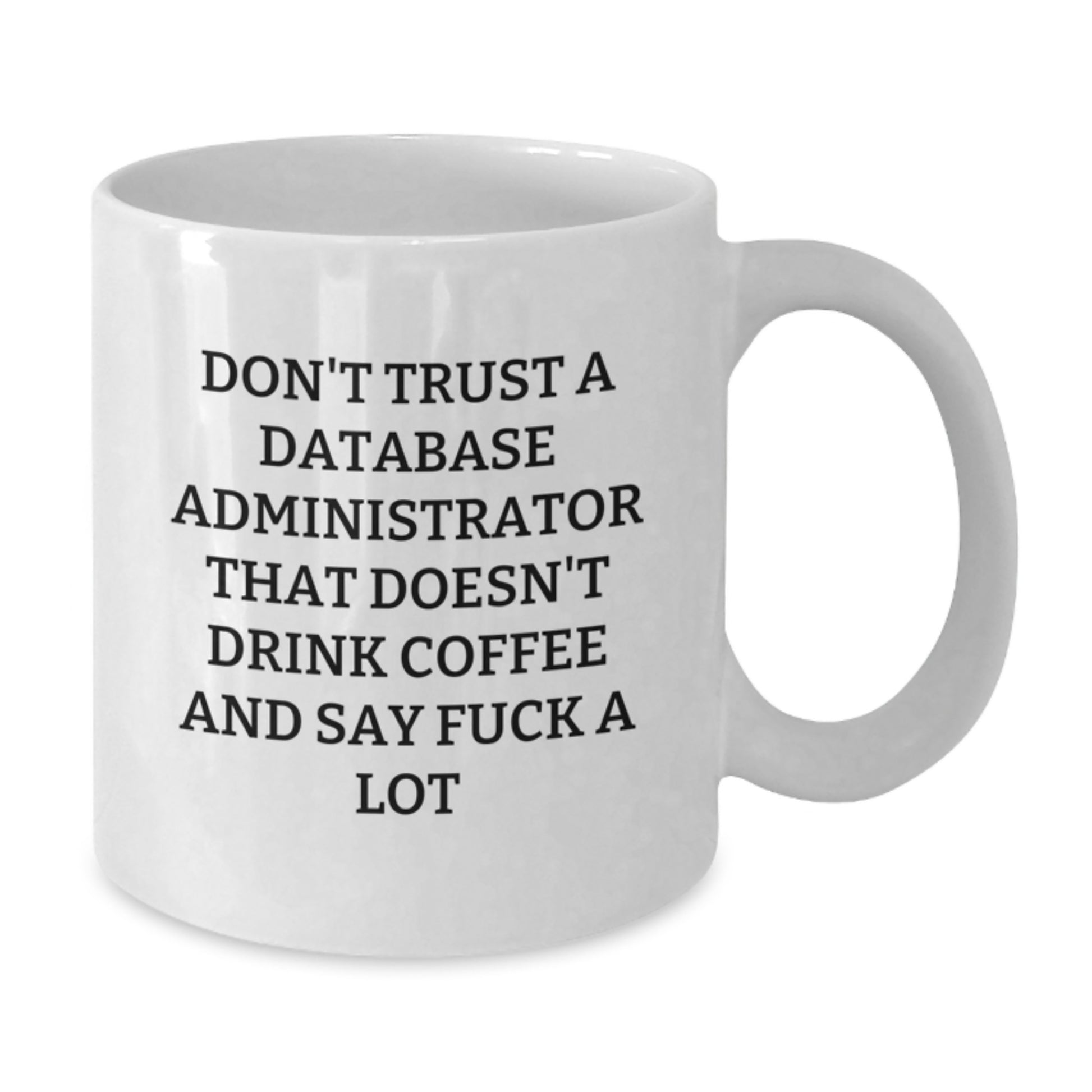Funny Database Administrator Gifts White Coffee Mug for Birthday - 'Don't Trust...' Quote - Gifts from Family for Database Administrator - Additional