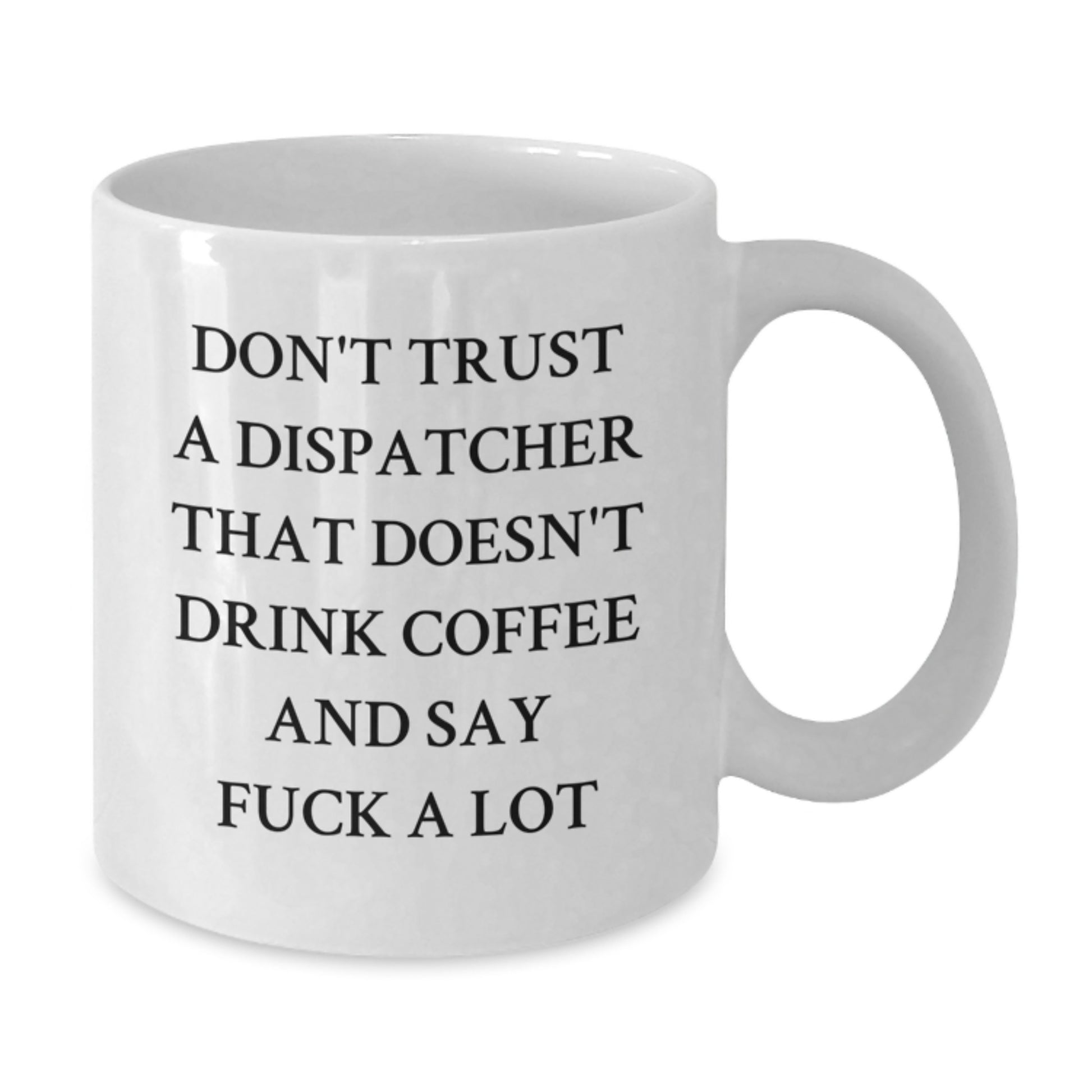 Funny Dispatcher Gifts from Friends - 'Don't Trust A Dispatcher That Doesn't Drink Coffee' White Coffee Mug for Dispatcher Graduation Unique Gifts - Additional
